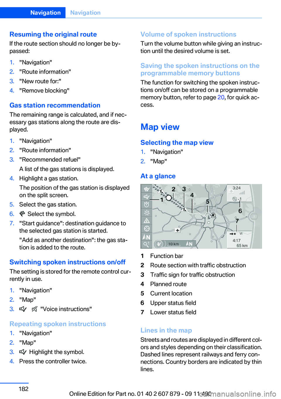 BMW 535I XDRIVE 2012 Owners Manual Resuming the original route
If the route section should no longer be by‐
passed:1."Navigation"2."Route information"3."New route for:"4."Remove blocking"
Gas station r BMW 535I XDRIVE 2012 Owners Manual Resuming the original route
If the route section should no longer be by‐
passed:1."Navigation"2."Route information"3."New route for:"4."Remove blocking"
Gas station r