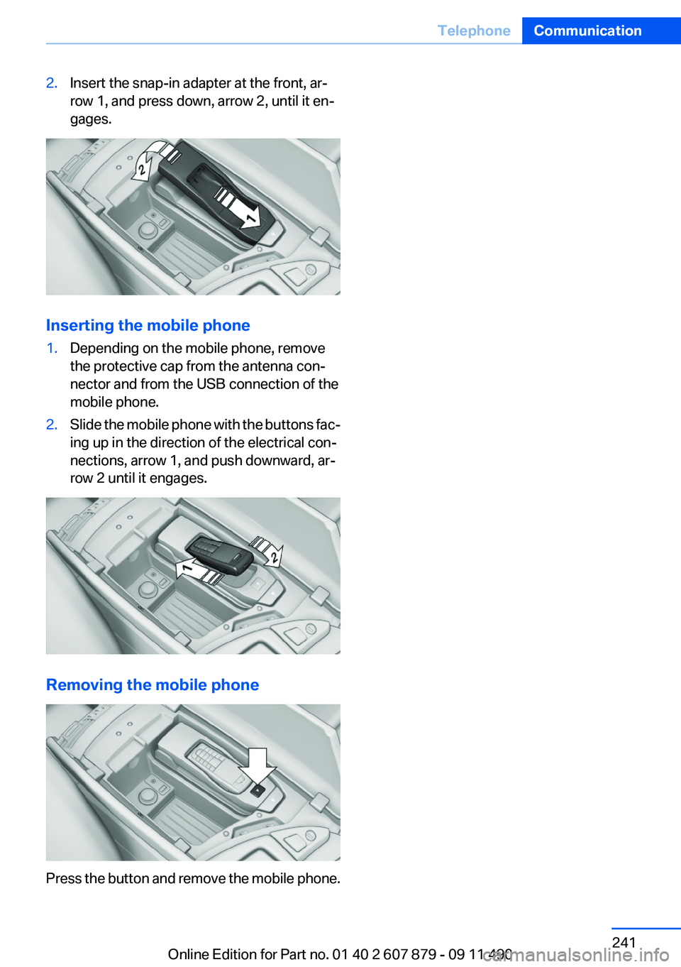 BMW 535I XDRIVE 2012  Owners Manual 2.Insert the snap-in adapter at the front, ar‐
row 1, and press down, arrow 2, until it en‐
gages.
Inserting the mobile phone
1.Depending on the mobile phone, remove
the protective cap from the an