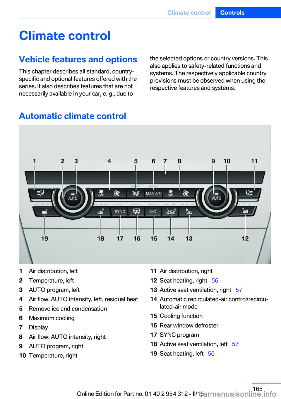 BMW 535I XDRIVE SEDAN 2015  Owners Manual Climate controlVehicle features and options
This chapter describes all standard, country-
specific and optional features offered with the
series. It also describes features that are not
necessarily av