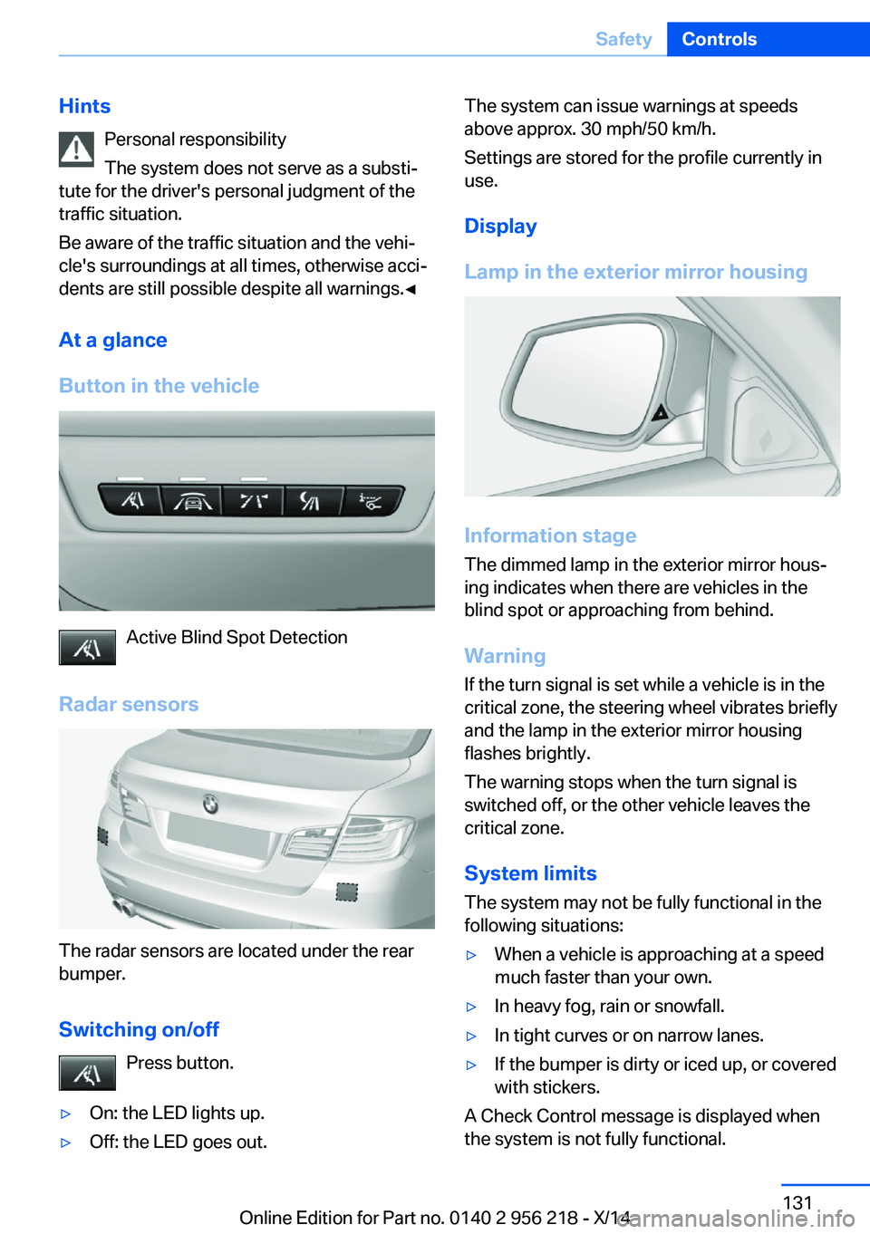 BMW 535I XDRIVE SEDAN 2014  Owners Manual HintsPersonal responsibility
The system does not serve as a substi‐
tute for the driver's personal judgment of the
traffic situation.
Be aware of the traffic situation and the vehi‐
cle's 