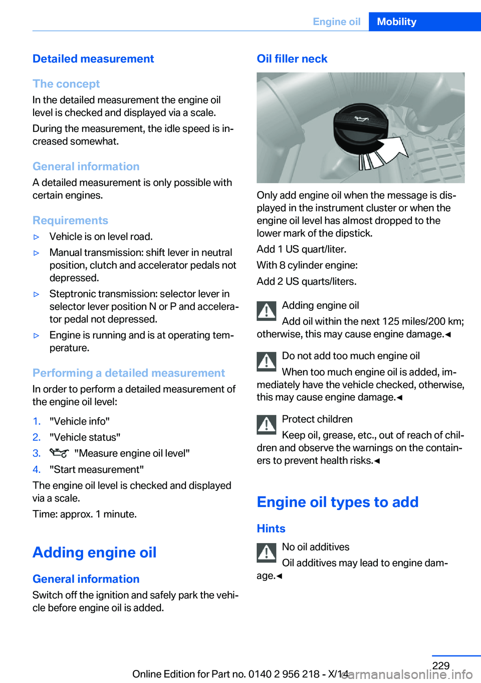 BMW 535I XDRIVE SEDAN 2014  Owners Manual Detailed measurement
The concept In the detailed measurement the engine oil
level is checked and displayed via a scale.
During the measurement, the idle speed is in‐
creased somewhat.
General inform