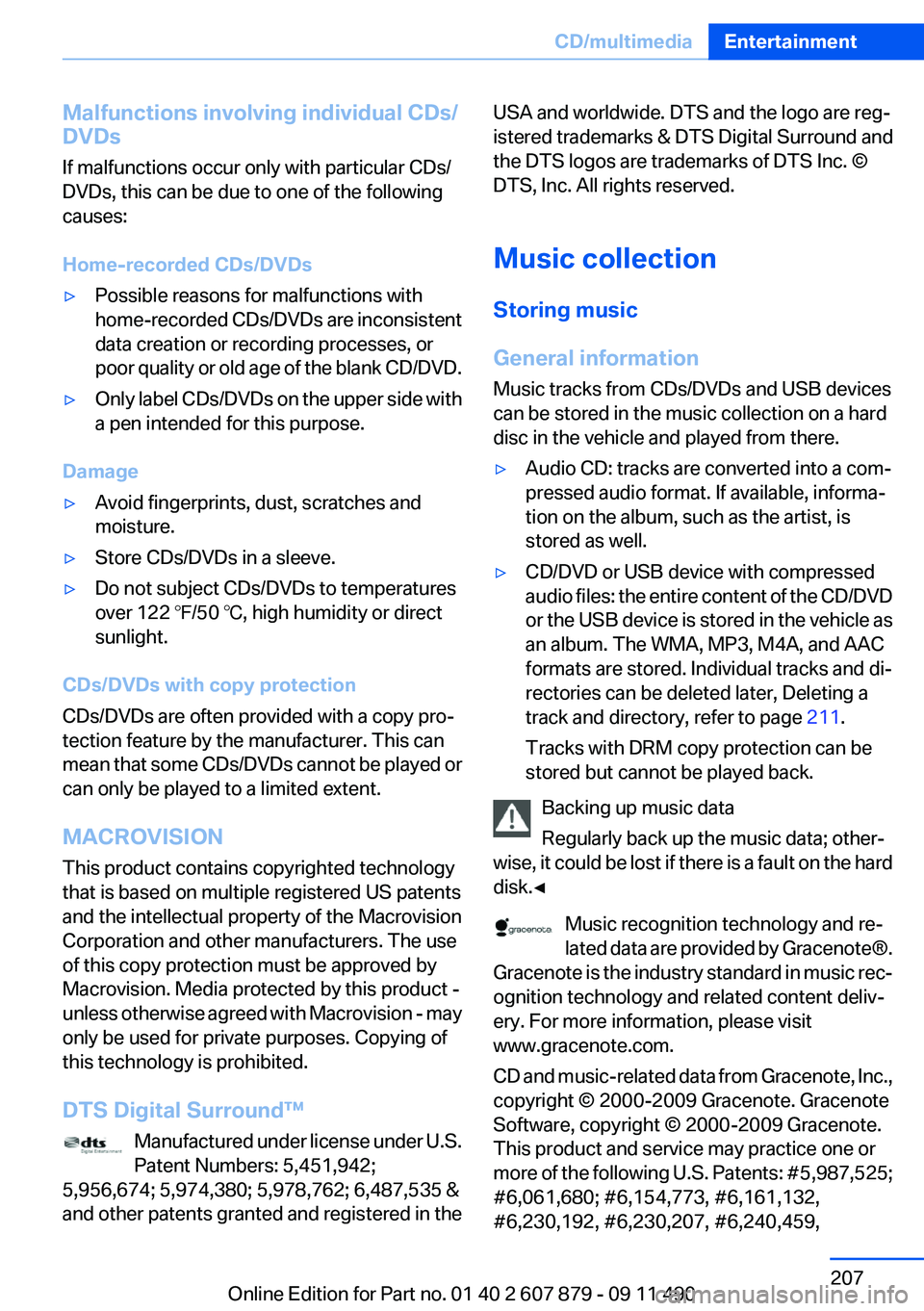 BMW 535I XDRIVE SEDAN 2012  Owners Manual Malfunctions involving individual CDs/
DVDs
If malfunctions occur only with particular CDs/
DVDs, this can be due to one of the following
causes:
Home-recorded CDs/DVDs▷Possible reasons for malfunct
