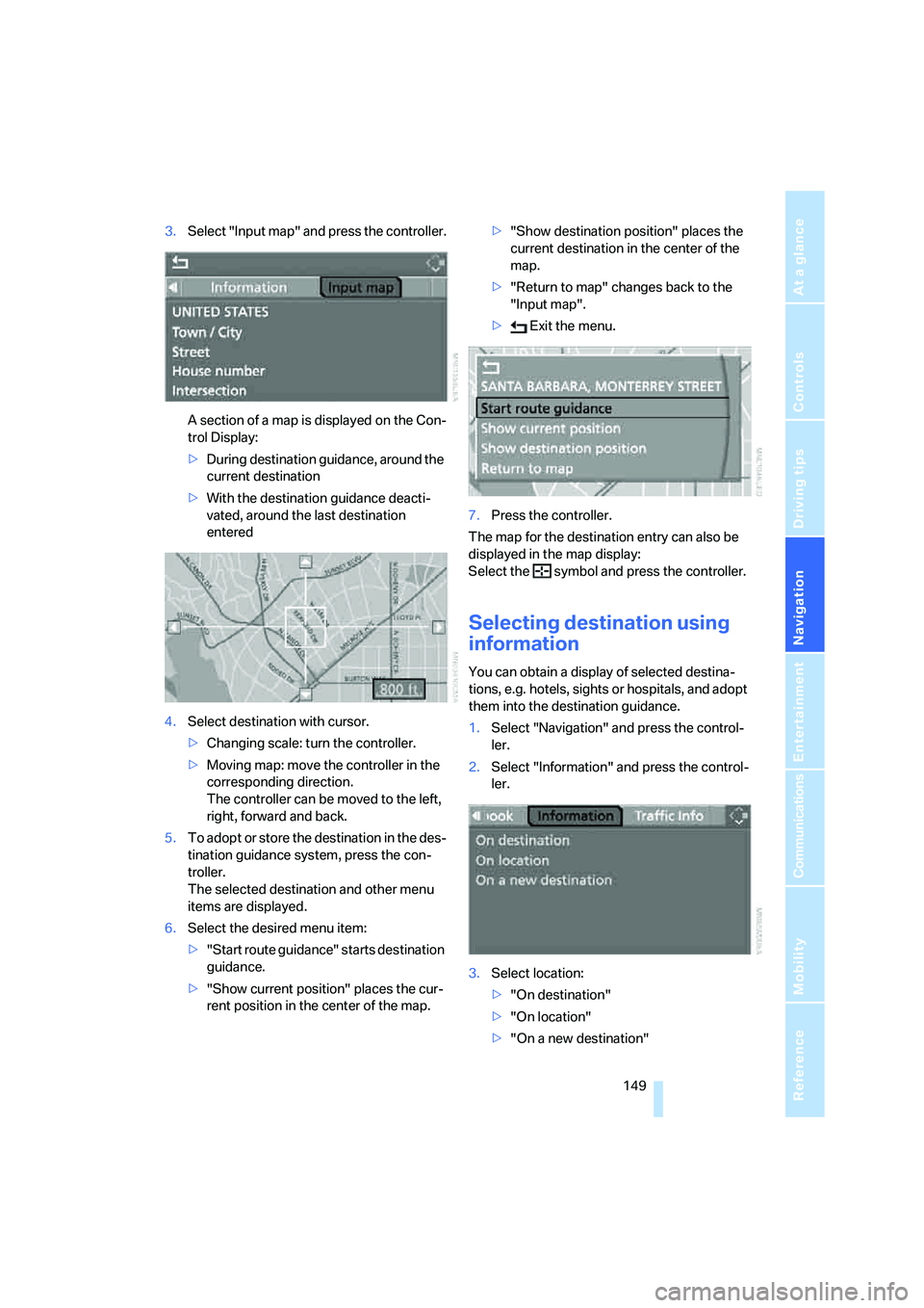 BMW 535XI 2008  Owners Manual Navigation
Driving tips
 149Reference
At a glance
Controls
Communications
Entertainment
Mobility
3.Select "Input map" and press the controller.
A section of a map is displayed on the Con-
trol Display