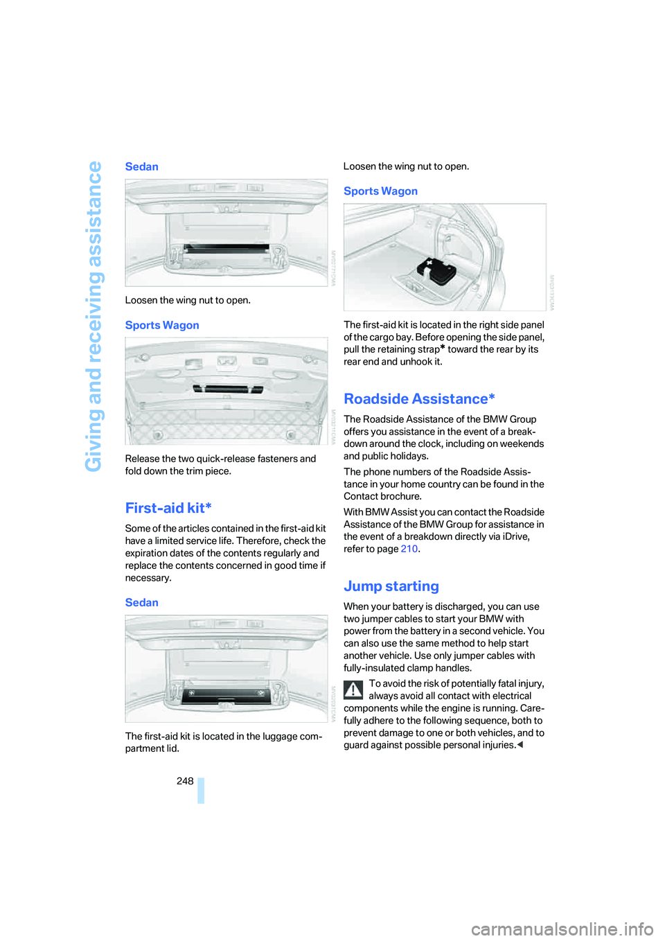 BMW 535XI 2008  Owners Manual Giving and receiving assistance
248
Sedan
Loosen the wing nut to open.
Sports Wagon
Release the two quick-release fasteners and 
fold down the trim piece.
First-aid kit*
Some of the articles contained