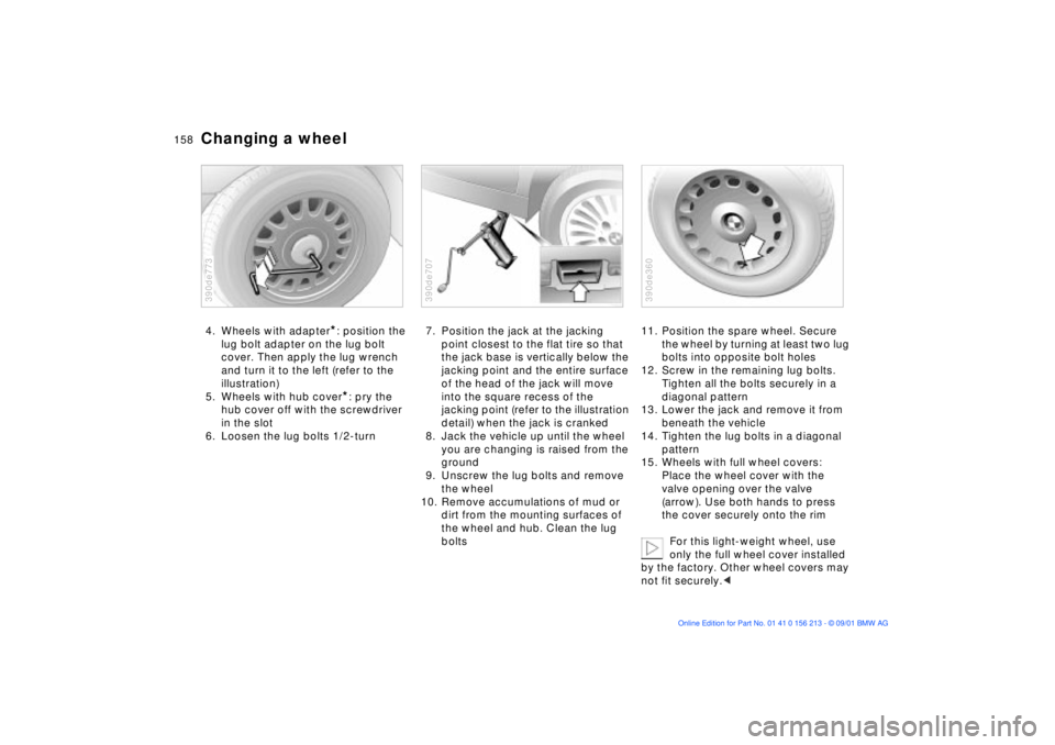 BMW 540I SEDAN 2002  Owners Manual 158n
Changing a wheel4. Wheels with adapter
*: position the 
lug bolt adapter on the lug bolt 
cover. Then apply the lug wrench 
and turn it to the left (refer to the 
illustration)
5. Wheels with hub