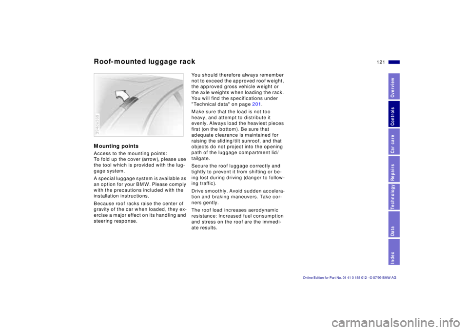 BMW 540I SEDAN 2000  Owners Manual 121n
RepairsIndexOverview Controls Car care Technology Data
Roof-mounted luggage rackMounting pointsAccess to the mounting points:
To fold up the cover (arrow), please use 
the tool which is provided 