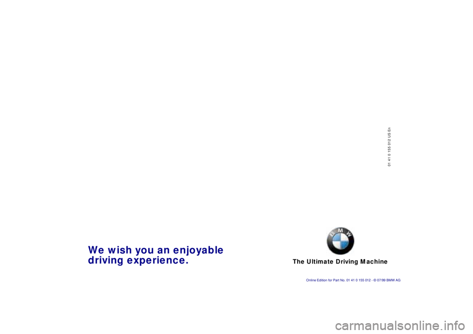 BMW 540I SEDAN 2000  Owners Manual The Ultimate Driving Machine
01 41 0 155 012 US En
We wish you an enjoyable 
driving experience. 