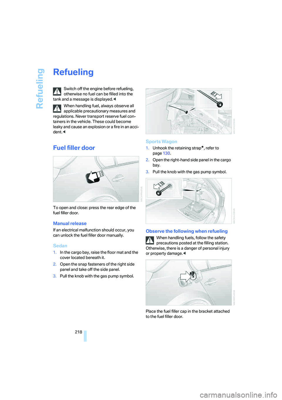 BMW 550I 2008 Owners Manual Refueling
218
Refueling
Switch off the engine before refueling,
otherwise no fuel can be filled into the
tank and a message is displayed.<
When handling fuel, always observe all
applicable precauti BMW 550I 2008 Owners Manual Refueling
218
Refueling
Switch off the engine before refueling,
otherwise no fuel can be filled into the
tank and a message is displayed.<
When handling fuel, always observe all
applicable precauti