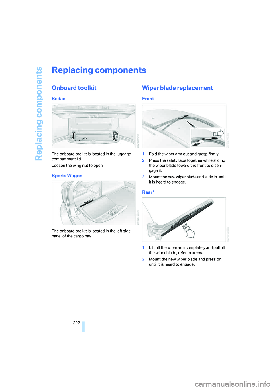 BMW 550I 2007  Owners Manual Replacing components
222
Replacing components
Onboard toolkit
Sedan
The onboard toolkit is located in the luggage 
compartment lid.
Loosen the wing nut to open.
Sports Wagon
The onboard toolkit is loc