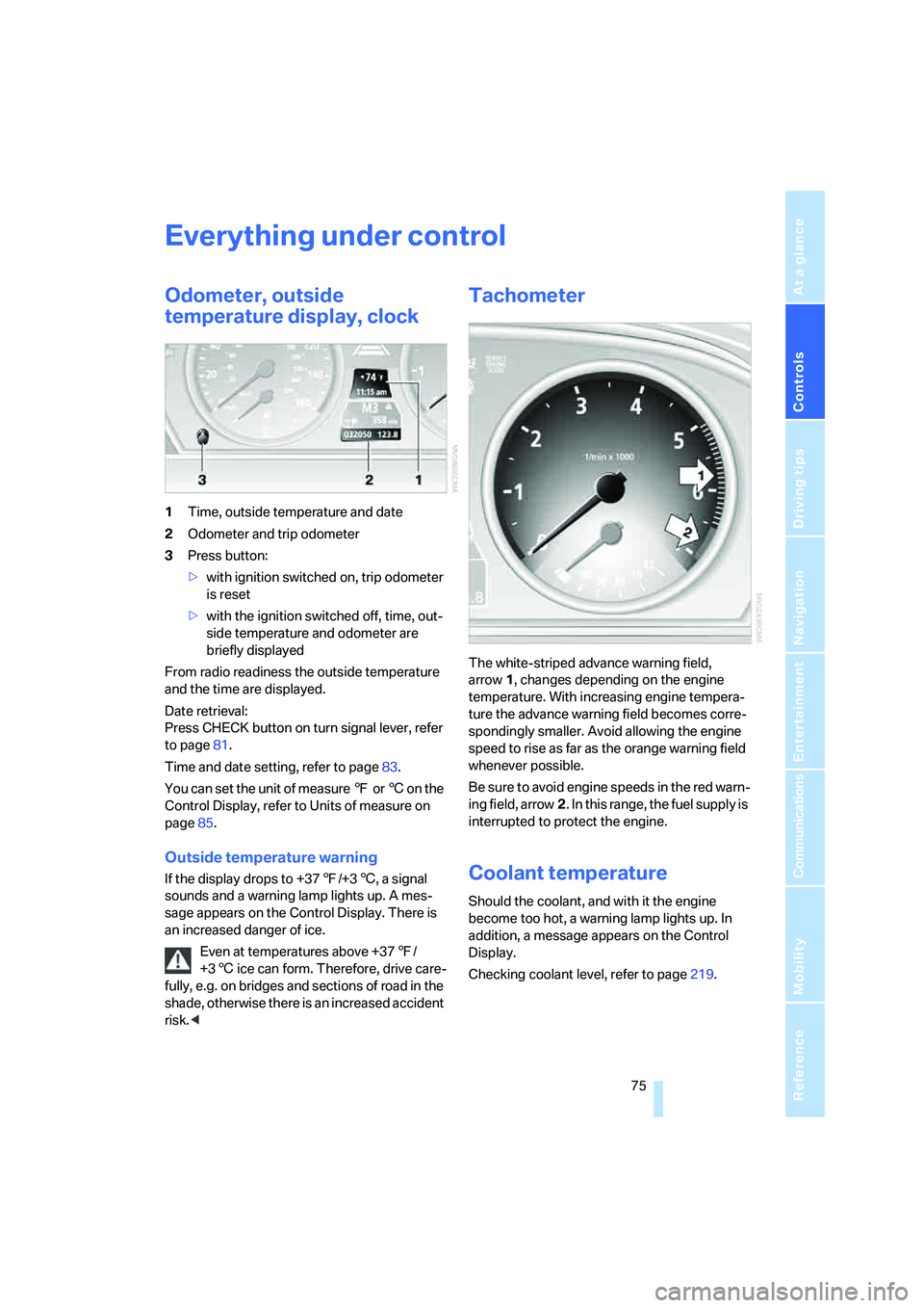 BMW 550I 2007 Owners Manual Controls
75Reference
At a glance
Driving tips
Communications
Navigation
Entertainment
Mobility
Everything under control
Odometer, outside
temperature display, clock
1Time, outside temperature and da BMW 550I 2007 Owners Manual Controls
75Reference
At a glance
Driving tips
Communications
Navigation
Entertainment
Mobility
Everything under control
Odometer, outside
temperature display, clock
1Time, outside temperature and da