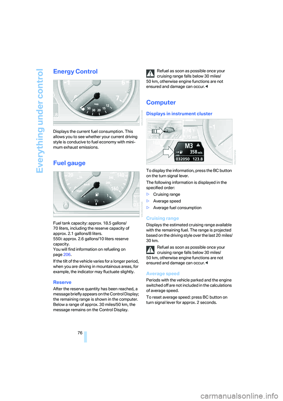 BMW 550I 2007 Owners Manual Everything under control
76
Energy Control
Displays the current fuel consumption. This
allows you to see whether your current driving
style is conducive to fuel economy with mini-
mum exhaust emissi BMW 550I 2007 Owners Manual Everything under control
76
Energy Control
Displays the current fuel consumption. This
allows you to see whether your current driving
style is conducive to fuel economy with mini-
mum exhaust emissi
