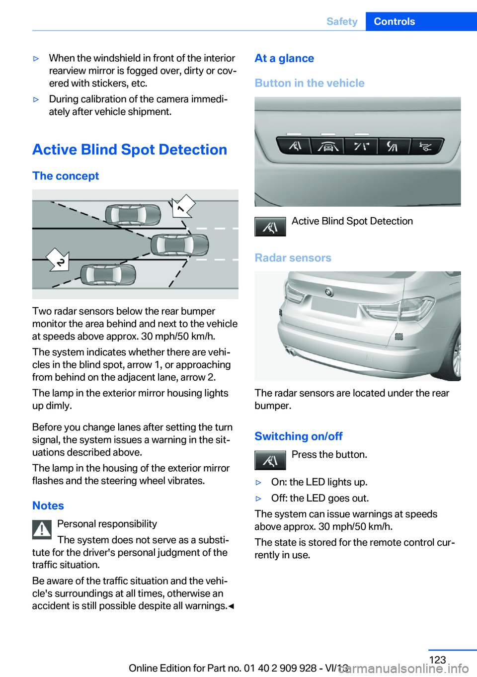 BMW 550I GRAN TURISMO 2014  Owners Manual ▷When the windshield in front of the interior
rearview mirror is fogged over, dirty or cov‐
ered with stickers, etc.▷During calibration of the camera immedi‐
ately after vehicle shipment.
Acti