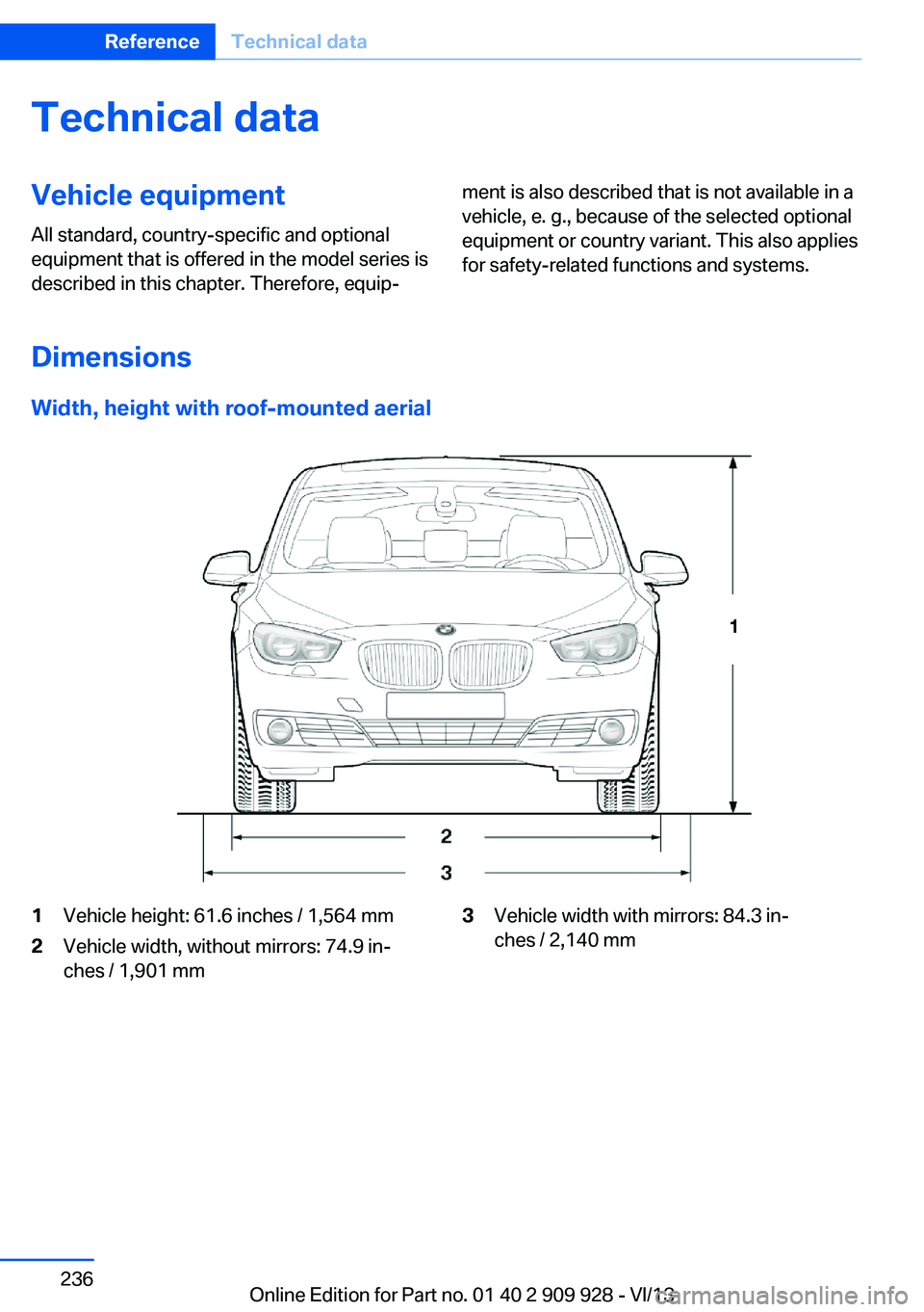 BMW 550I GRAN TURISMO 2014  Owners Manual Technical dataVehicle equipment
All standard, country-specific and optional
equipment that is offered in the model series is
described in this chapter. Therefore, equip‐
ment is also described that 
