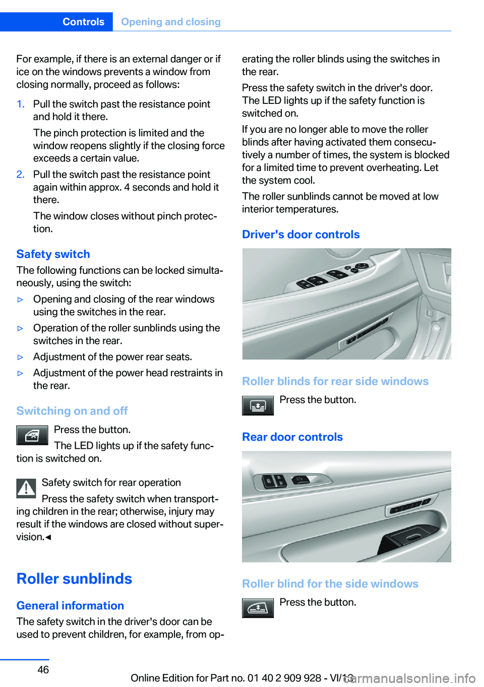 BMW 550I GRAN TURISMO 2014 Owners Manual For example, if there is an external danger or if
ice on the windows prevents a window from
closing normally, proceed as follows:1.Pull the switch past the resistance point
and hold it there.
The pinc BMW 550I GRAN TURISMO 2014 Owners Manual For example, if there is an external danger or if
ice on the windows prevents a window from
closing normally, proceed as follows:1.Pull the switch past the resistance point
and hold it there.
The pinc