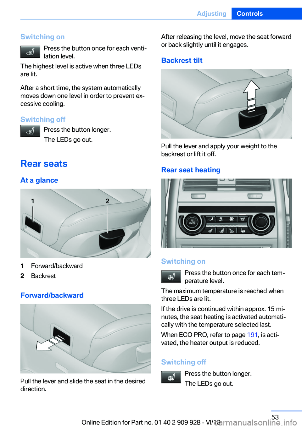BMW 550I GRAN TURISMO 2014 Owners Manual Switching onPress the button once for each venti‐
lation level.
The highest level is active when three LEDs
are lit.
After a short time, the system automatically
moves down one level in order to pre BMW 550I GRAN TURISMO 2014 Owners Manual Switching onPress the button once for each venti‐
lation level.
The highest level is active when three LEDs
are lit.
After a short time, the system automatically
moves down one level in order to pre