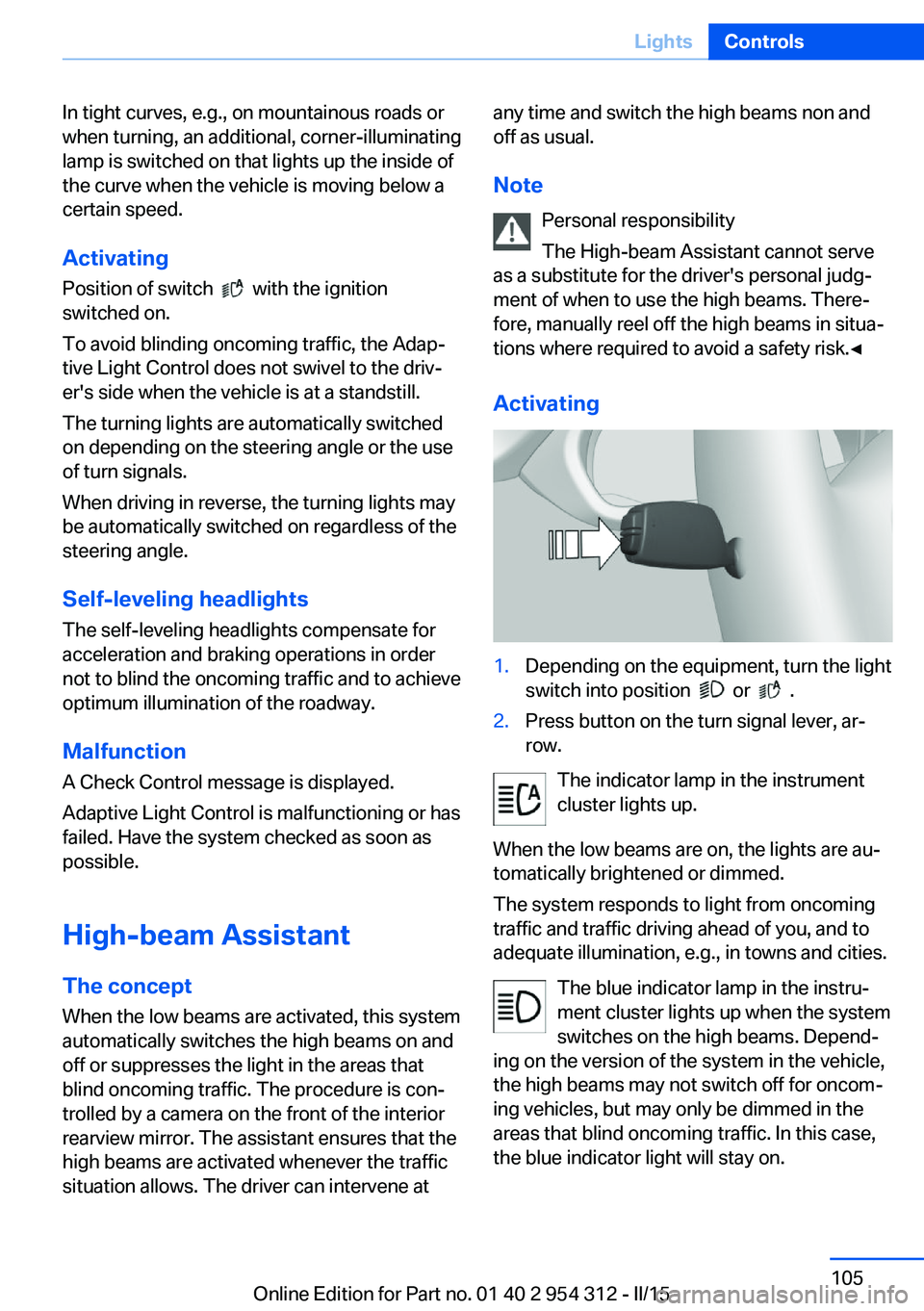 BMW 550I SEDAN 2015 Owners Manual In tight curves, e.g., on mountainous roads or
when turning, an additional, corner-illuminating
lamp is switched on that lights up the inside of
the curve when the vehicle is moving below a
certain sp BMW 550I SEDAN 2015 Owners Manual In tight curves, e.g., on mountainous roads or
when turning, an additional, corner-illuminating
lamp is switched on that lights up the inside of
the curve when the vehicle is moving below a
certain sp