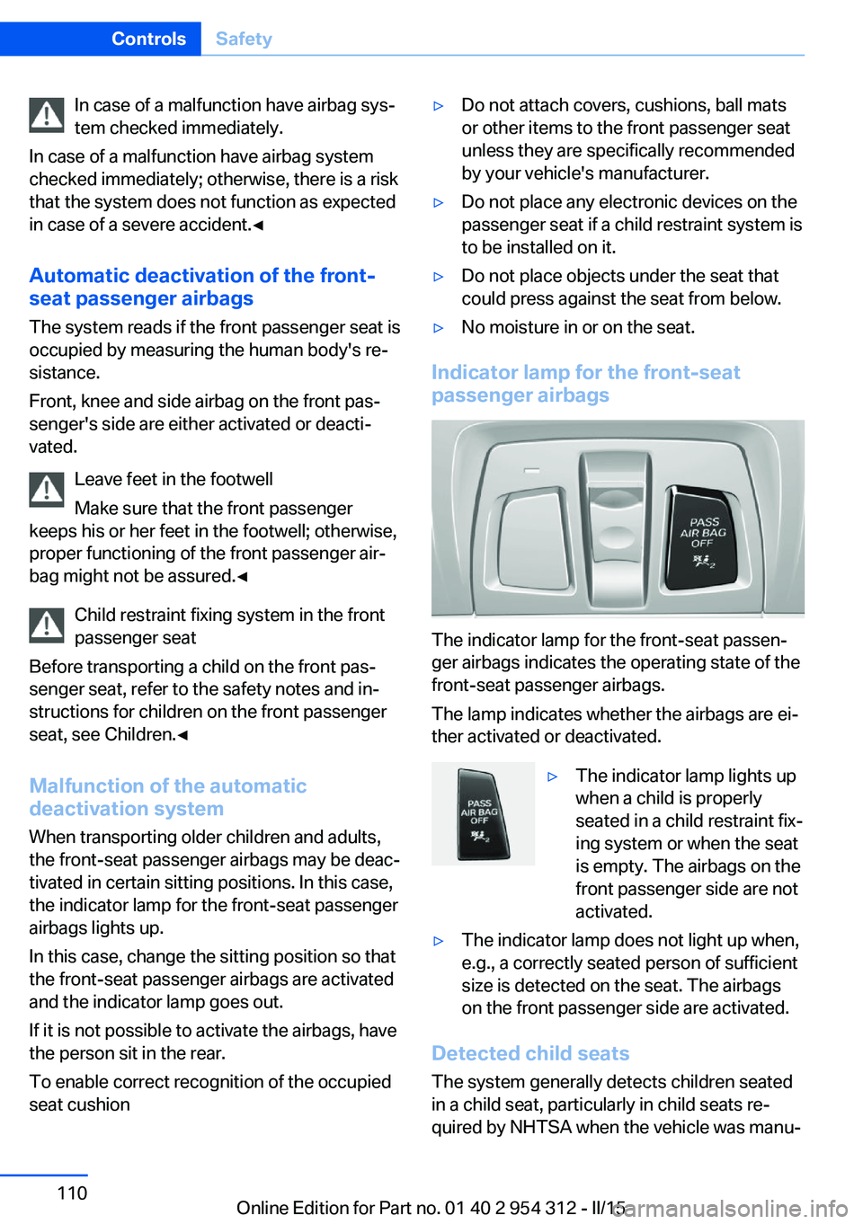 BMW 550I SEDAN 2015 Owners Manual In case of a malfunction have airbag sys‐
tem checked immediately.
In case of a malfunction have airbag system
checked immediately; otherwise, there is a risk
that the system does not function as ex BMW 550I SEDAN 2015 Owners Manual In case of a malfunction have airbag sys‐
tem checked immediately.
In case of a malfunction have airbag system
checked immediately; otherwise, there is a risk
that the system does not function as ex