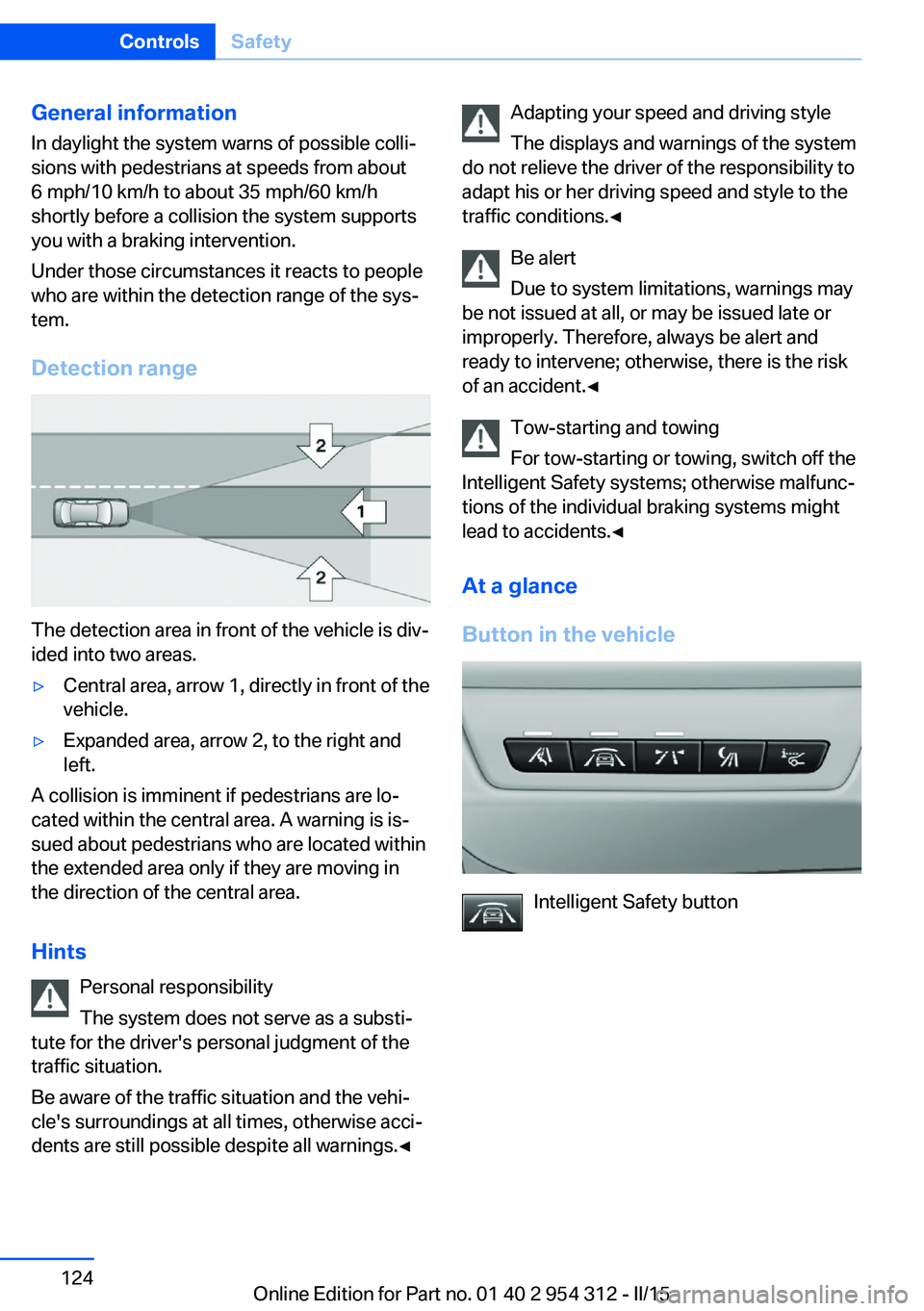 BMW 550I SEDAN 2015 Owners Manual General information
In daylight the system warns of possible colli‐
sions with pedestrians at speeds from about
6 mph/10 km/h to about 35 mph/60 km/h
shortly before a collision the system supports
y BMW 550I SEDAN 2015 Owners Manual General information
In daylight the system warns of possible colli‐
sions with pedestrians at speeds from about
6 mph/10 km/h to about 35 mph/60 km/h
shortly before a collision the system supports
y