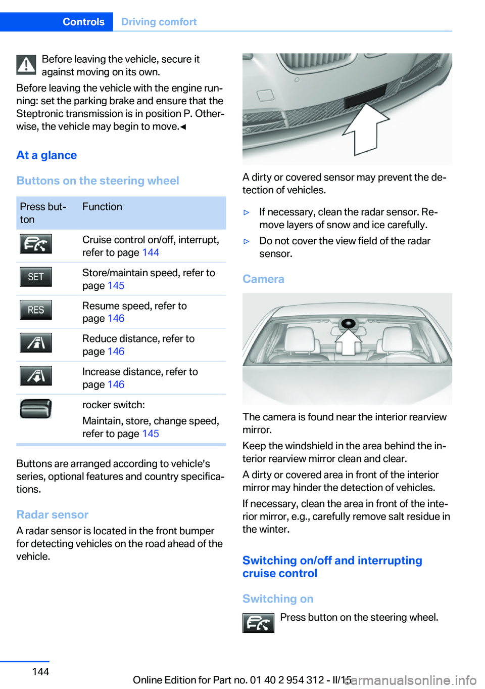 BMW 550I SEDAN 2015 Owners Manual Before leaving the vehicle, secure it
against moving on its own.
Before leaving the vehicle with the engine run‐
ning: set the parking brake and ensure that the
Steptronic transmission is in positio BMW 550I SEDAN 2015 Owners Manual Before leaving the vehicle, secure it
against moving on its own.
Before leaving the vehicle with the engine run‐
ning: set the parking brake and ensure that the
Steptronic transmission is in positio