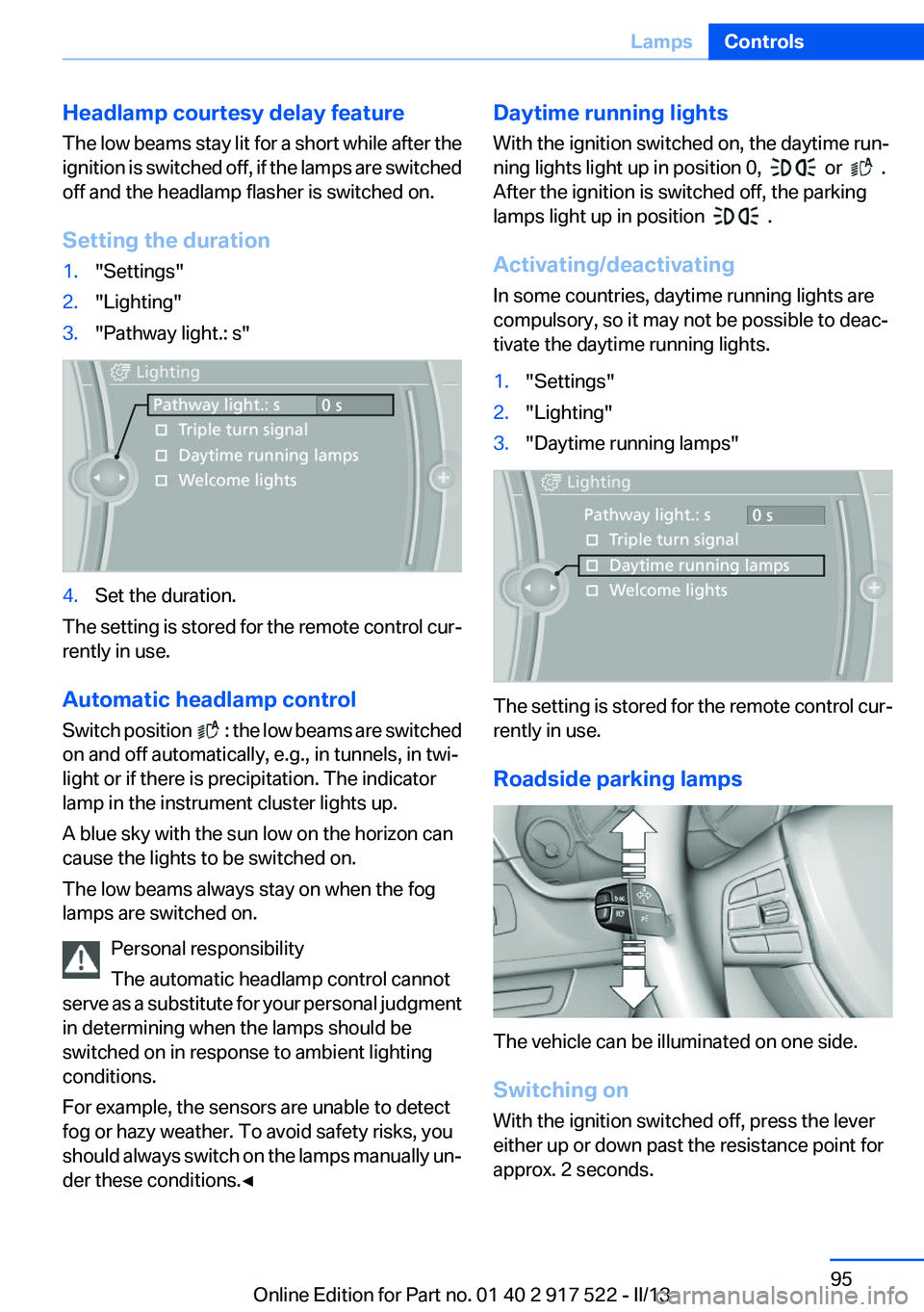 BMW 550I XDRIVE 2013  Owners Manual Headlamp courtesy delay feature
The low beams stay lit for a short while after the
ignition is switched off, if the lamps are switched
off and the headlamp flasher is switched on.
Setting the duration