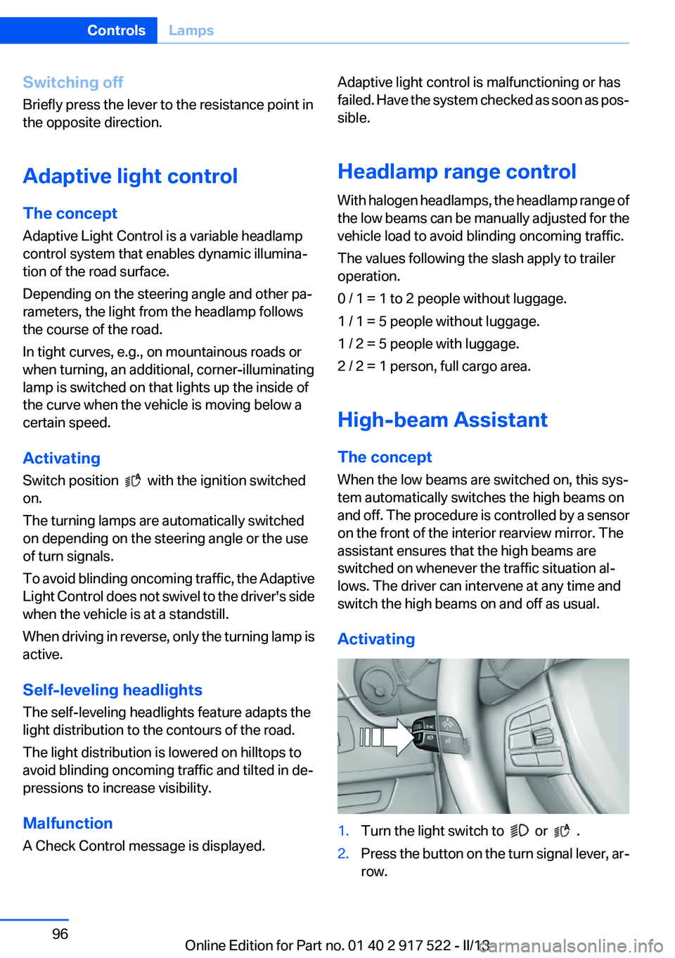 BMW 550I XDRIVE 2013  Owners Manual Switching off
Briefly press the lever to the resistance point in
the opposite direction.
Adaptive light control
The concept
Adaptive Light Control is a variable headlamp
control system that enables dy