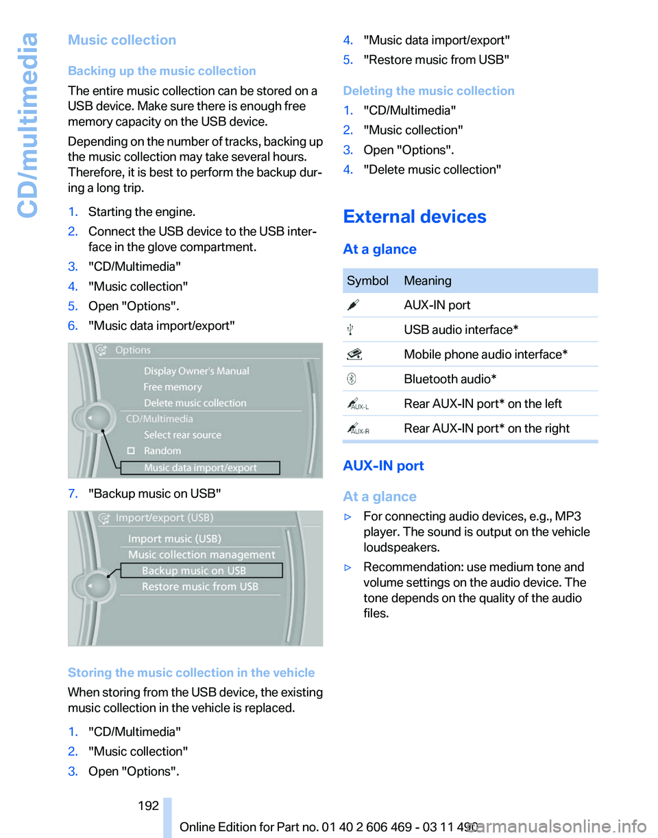 BMW 550I XDRIVE 2011  Owners Manual Music collection
Backing up the music collection
The entire music collection can be stored on a
USB device. Make sure there is enough free
memory capacity on the USB device.
Depending 
on the number o