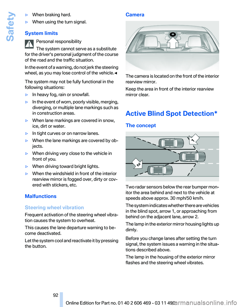 BMW 550I XDRIVE 2011  Owners Manual ▷
When braking hard.
▷ When using the turn signal.
System limits Personal responsibility
The system cannot serve as a substitute
for 
the driver's personal judgment of the course
of the road a