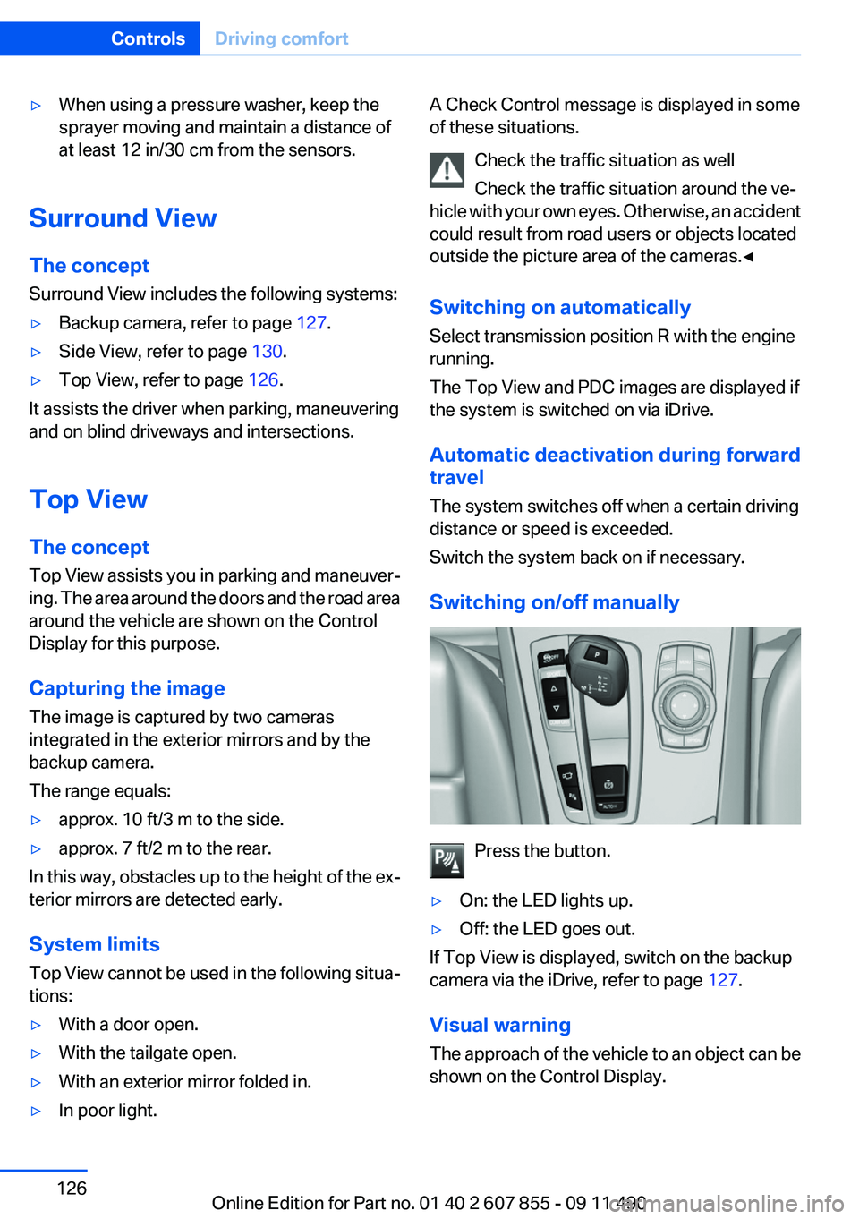 BMW 550I XDRIVE GRAN TURISMO 2012  Owners Manual ▷When using a pressure washer, keep the
sprayer moving and maintain a distance of
at least 12 in/30 cm from the sensors.
Surround View
The concept
Surround View includes the following systems:
▷Ba
