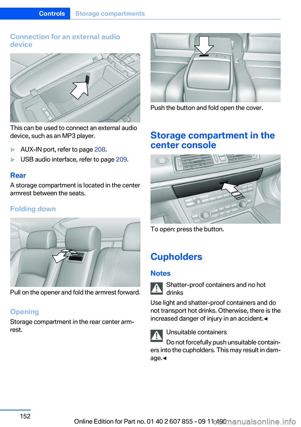 BMW 550I XDRIVE GRAN TURISMO 2012  Owners Manual Connection for an external audio
device
This can be used to connect an external audio
device, such as an MP3 player.
▷AUX-IN port, refer to page  208.▷USB audio interface, refer to page  209.
Rear