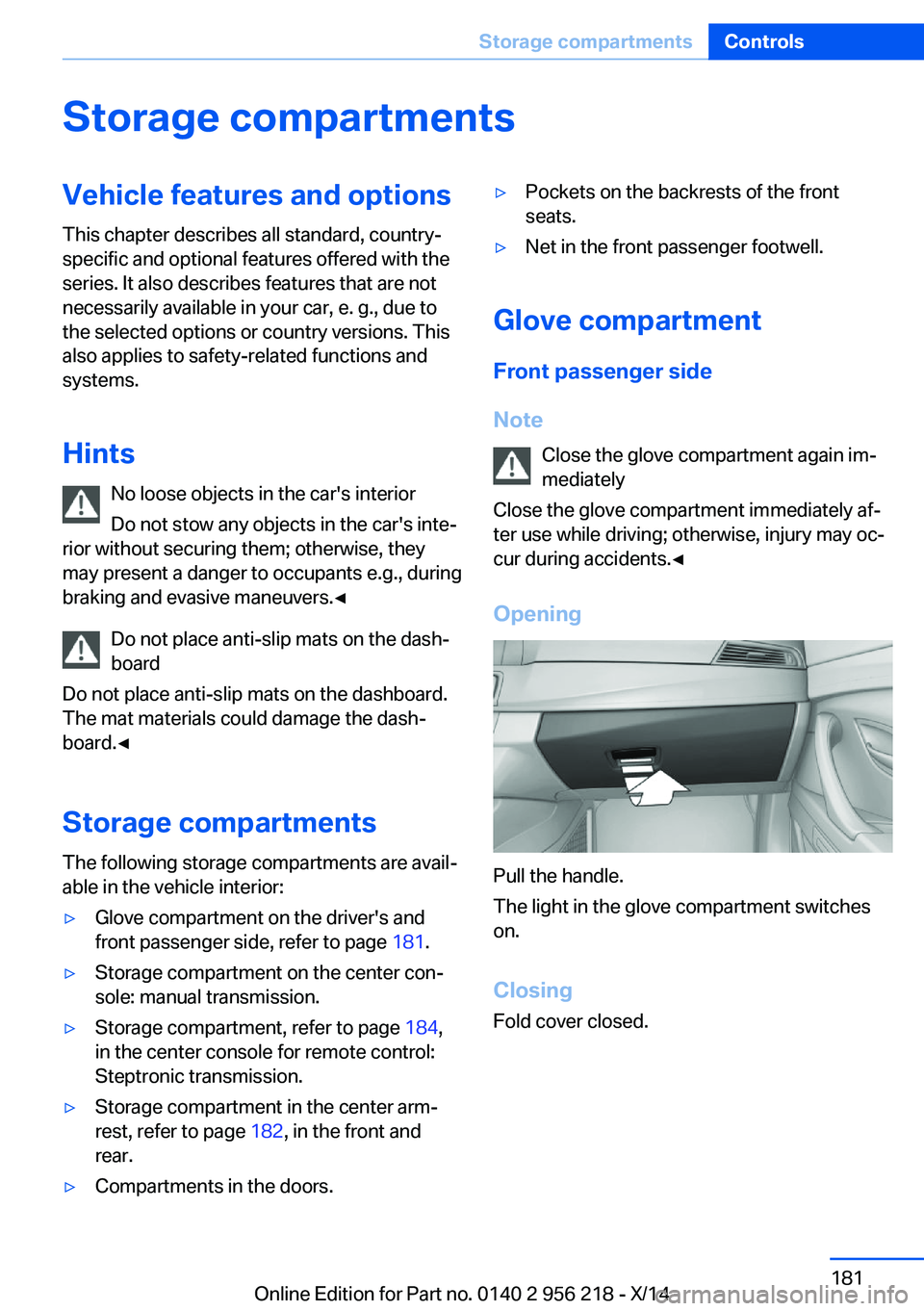 BMW 550I XDRIVE SEDAN 2014 Owners Manual Storage compartmentsVehicle features and optionsThis chapter describes all standard, country-
specific and optional features offered with the
series. It also describes features that are not
necessaril BMW 550I XDRIVE SEDAN 2014 Owners Manual Storage compartmentsVehicle features and optionsThis chapter describes all standard, country-
specific and optional features offered with the
series. It also describes features that are not
necessaril
