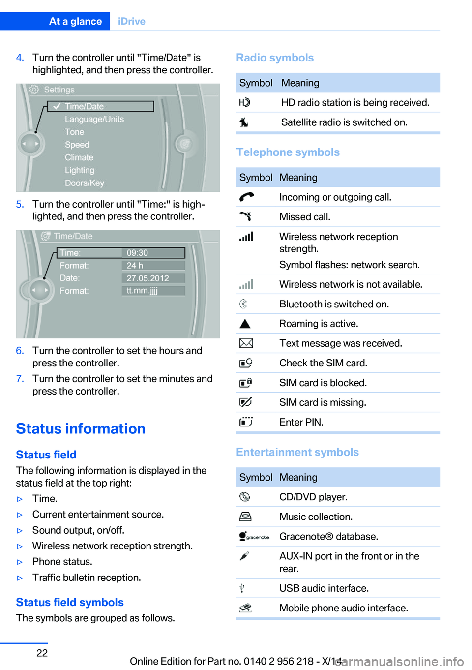 BMW 550I XDRIVE SEDAN 2014 Owners Manual 4.Turn the controller until "Time/Date" is
highlighted, and then press the controller.5.Turn the controller until "Time:" is high‐
lighted, and then press the controller.6.Turn the c BMW 550I XDRIVE SEDAN 2014 Owners Manual 4.Turn the controller until "Time/Date" is
highlighted, and then press the controller.5.Turn the controller until "Time:" is high‐
lighted, and then press the controller.6.Turn the c