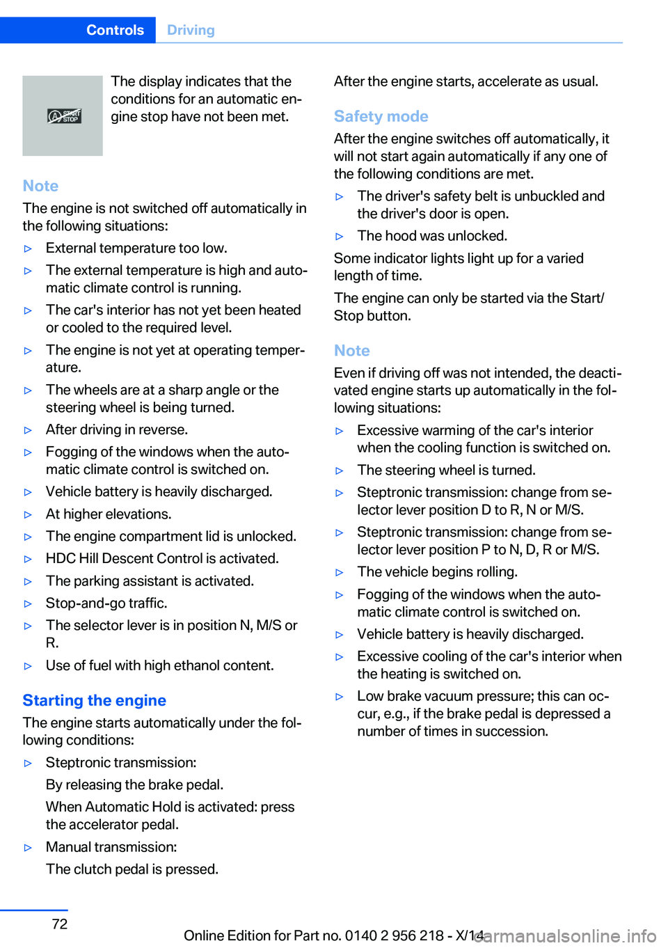 BMW 550I XDRIVE SEDAN 2014  Owners Manual The display indicates that the
conditions for an automatic en‐
gine stop have not been met.
Note The engine is not switched off automatically in
the following situations:▷External temperature too 