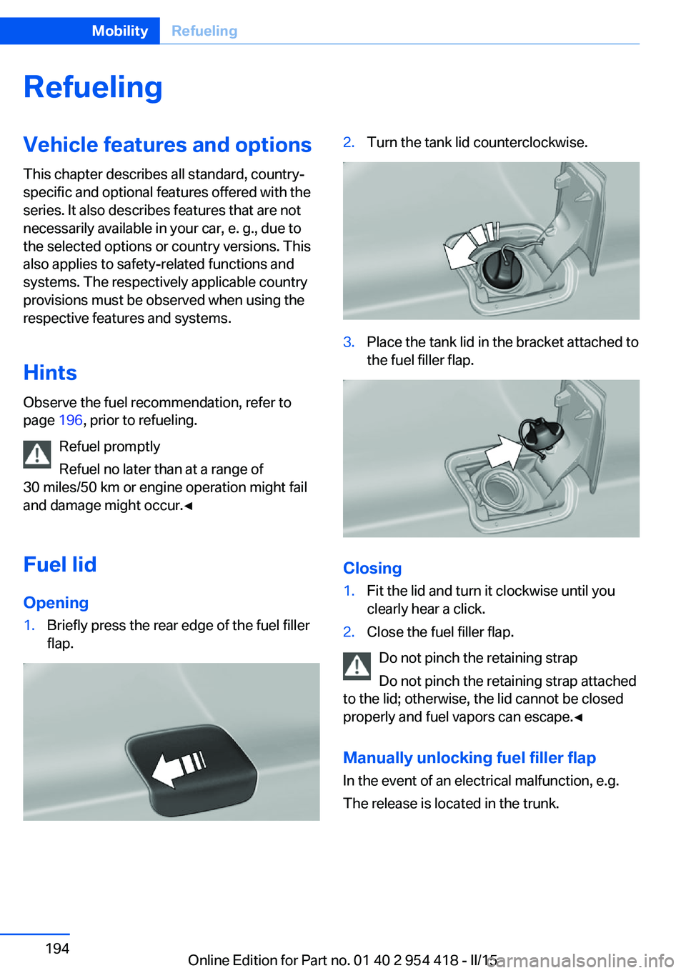 BMW 640I CONVERTIBLE 2015  Owners Manual RefuelingVehicle features and options
This chapter describes all standard, country-
specific and optional features offered with the
series. It also describes features that are not
necessarily availabl