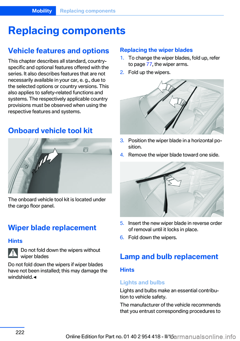 BMW 640I CONVERTIBLE 2015  Owners Manual Replacing componentsVehicle features and optionsThis chapter describes all standard, country-
specific and optional features offered with the
series. It also describes features that are not
necessaril