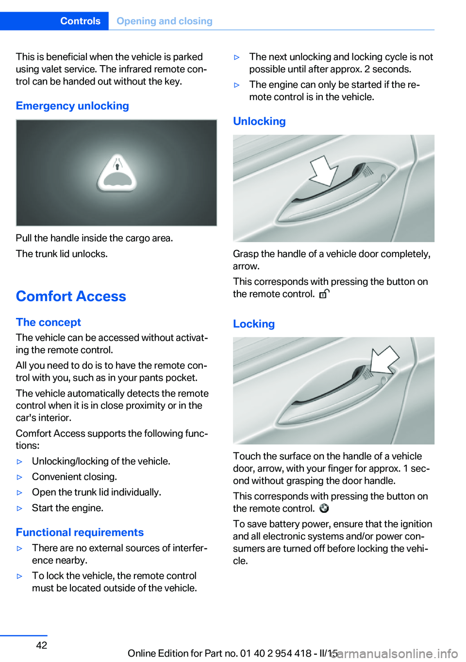 BMW 640I CONVERTIBLE 2015 Owners Manual This is beneficial when the vehicle is parked
using valet service. The infrared remote con‐
trol can be handed out without the key.
Emergency unlocking
Pull the handle inside the cargo area.
The tru BMW 640I CONVERTIBLE 2015 Owners Manual This is beneficial when the vehicle is parked
using valet service. The infrared remote con‐
trol can be handed out without the key.
Emergency unlocking
Pull the handle inside the cargo area.
The tru