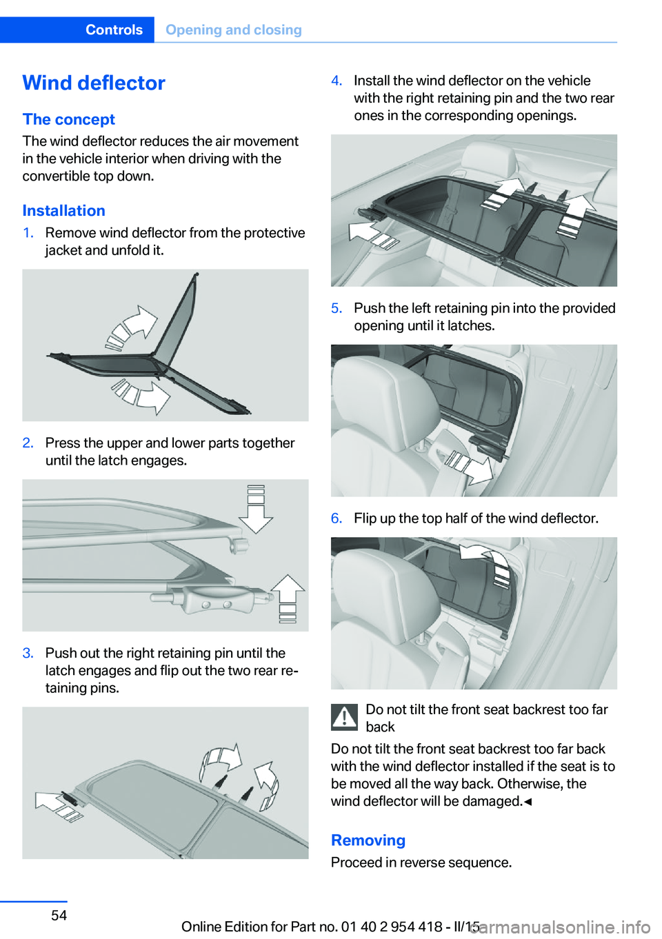 BMW 640I CONVERTIBLE 2015  Owners Manual Wind deflector
The concept The wind deflector reduces the air movement
in the vehicle interior when driving with the
convertible top down.
Installation1.Remove wind deflector from the protective
jacke