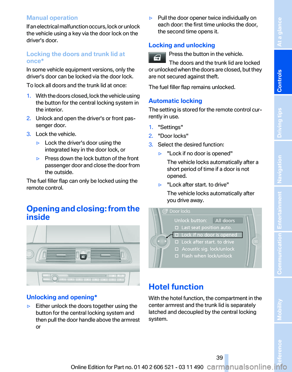 BMW 640I CONVERTIBLE 2012  Owners Manual Manual operation
If 
an electrical malfunction occurs, lock or unlock
the vehicle using a key via the door lock on the
driver's door.
Locking the doors and trunk lid at
once*
In some vehicle equip