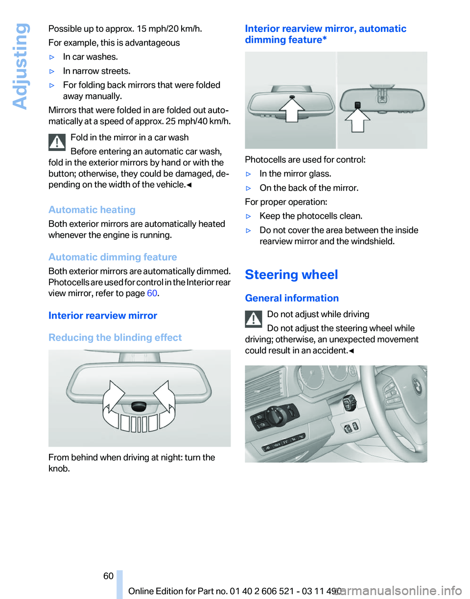 BMW 640I CONVERTIBLE 2012  Owners Manual Possible up to approx. 15 mph/20 km/h.
For example, this is advantageous
▷
In car washes.
▷ In narrow streets.
▷ For folding back mirrors that were folded
away manually.
Mirrors that were folded