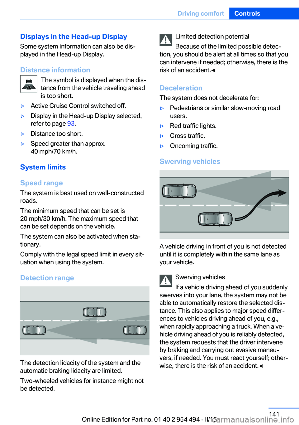 BMW 640I COUPE 2016 Owners Manual Displays in the Head-up DisplaySome system information can also be dis‐
played in the Head-up Display.
Distance information The symbol is displayed when the dis‐
tance from the vehicle traveling a BMW 640I COUPE 2016 Owners Manual Displays in the Head-up DisplaySome system information can also be dis‐
played in the Head-up Display.
Distance information The symbol is displayed when the dis‐
tance from the vehicle traveling a