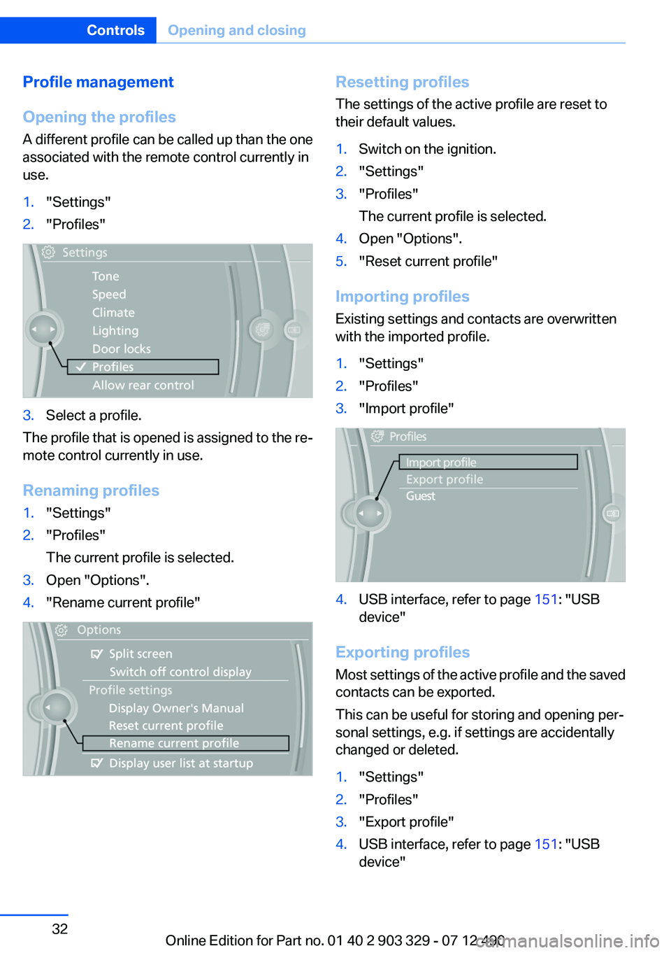 BMW 640I COUPE 2013  Owners Manual Profile management
Opening the profiles
A different profile can be called up than the one
associated with the remote control currently in
use.1."Settings"2."Profiles"3.Select a profile