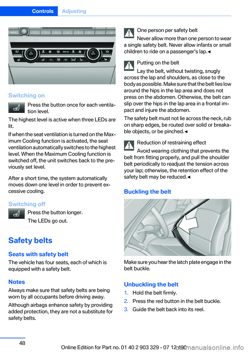 BMW 640I COUPE 2013 Owners Manual Switching onPress the button once for each ventila‐
tion level.
The highest level is active when three LEDs are
lit.
If when the seat ventilation is turned on the Max‐
imum Cooling function is act BMW 640I COUPE 2013 Owners Manual Switching onPress the button once for each ventila‐
tion level.
The highest level is active when three LEDs are
lit.
If when the seat ventilation is turned on the Max‐
imum Cooling function is act