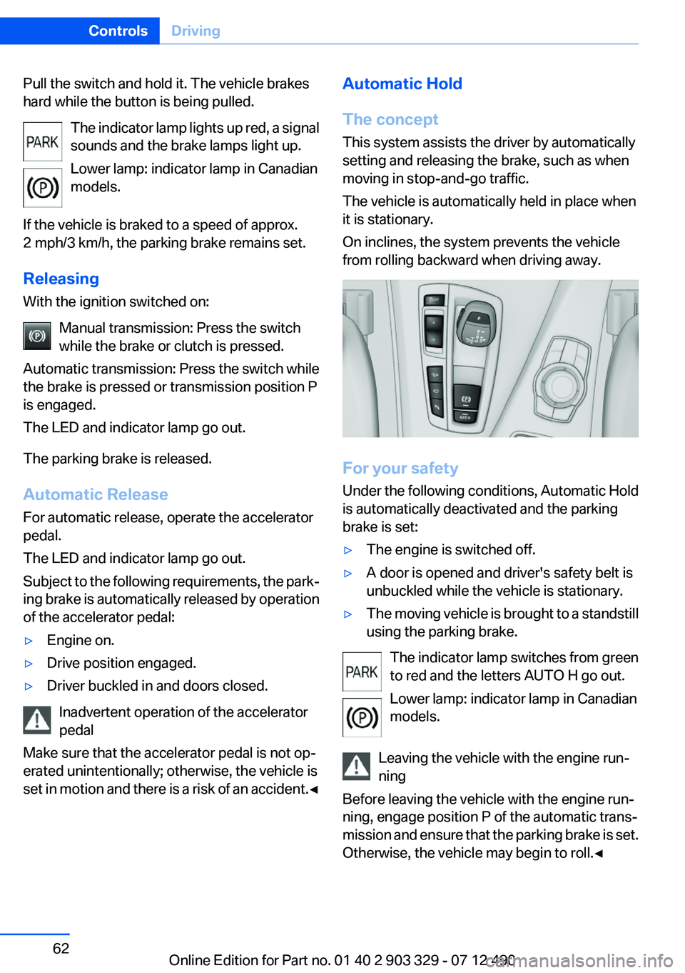 BMW 640I COUPE 2013 Owners Manual Pull the switch and hold it. The vehicle brakes
hard while the button is being pulled.
The indicator lamp lights up red, a signal
sounds and the brake lamps light up.
Lower lamp: indicator lamp in Can BMW 640I COUPE 2013 Owners Manual Pull the switch and hold it. The vehicle brakes
hard while the button is being pulled.
The indicator lamp lights up red, a signal
sounds and the brake lamps light up.
Lower lamp: indicator lamp in Can
