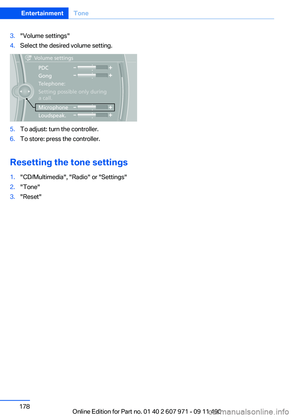 BMW 640I COUPE 2012  Owners Manual 3."Volume settings"4.Select the desired volume setting.5.To adjust: turn the controller.6.To store: press the controller.
Resetting the tone settings
1."CD/Multimedia", "Radio"