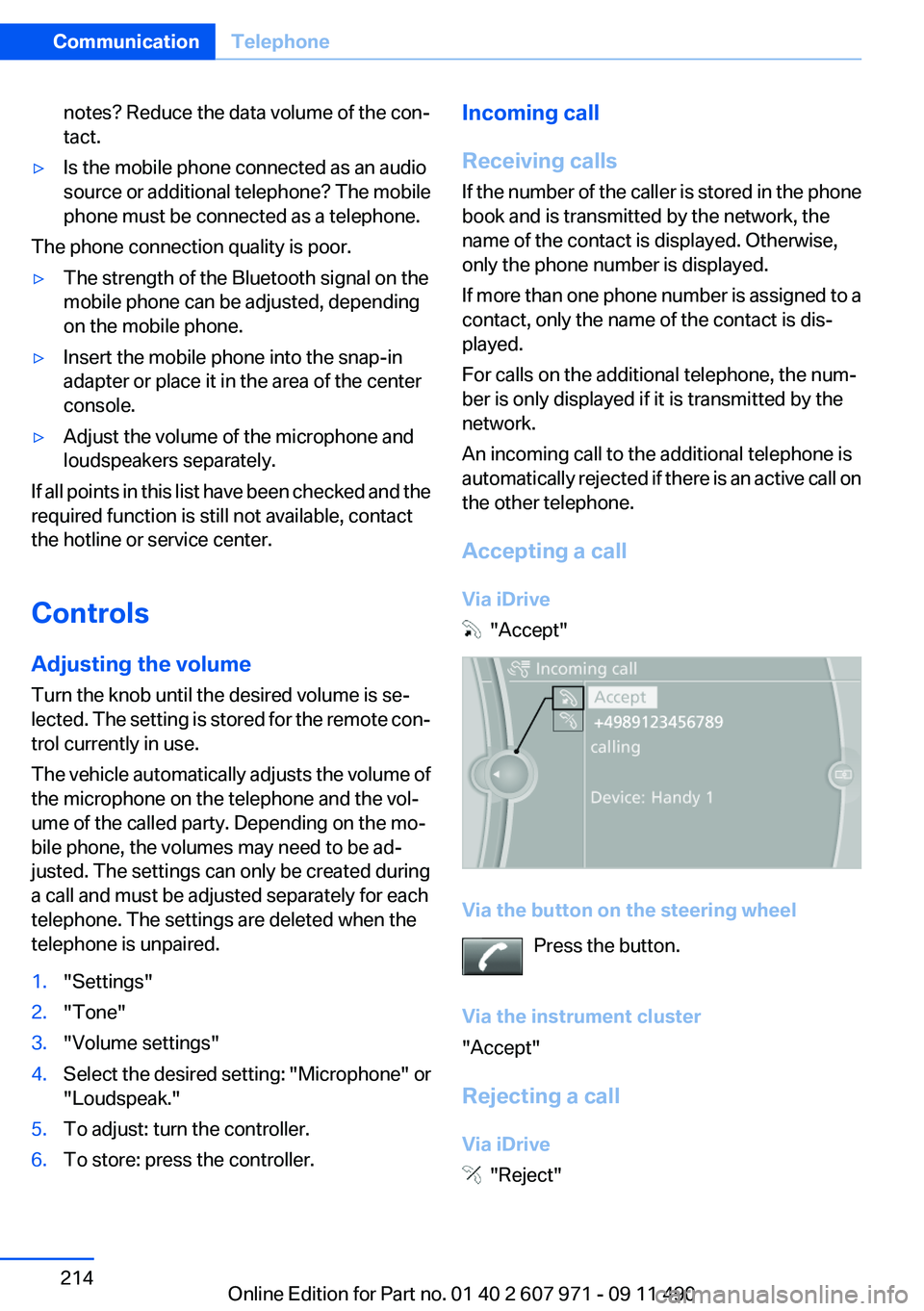 BMW 640I COUPE 2012  Owners Manual notes? Reduce the data volume of the con‐
tact.▷Is the mobile phone connected as an audio
source or additional telephone? The mobile
phone must be connected as a telephone.
The phone connection qu