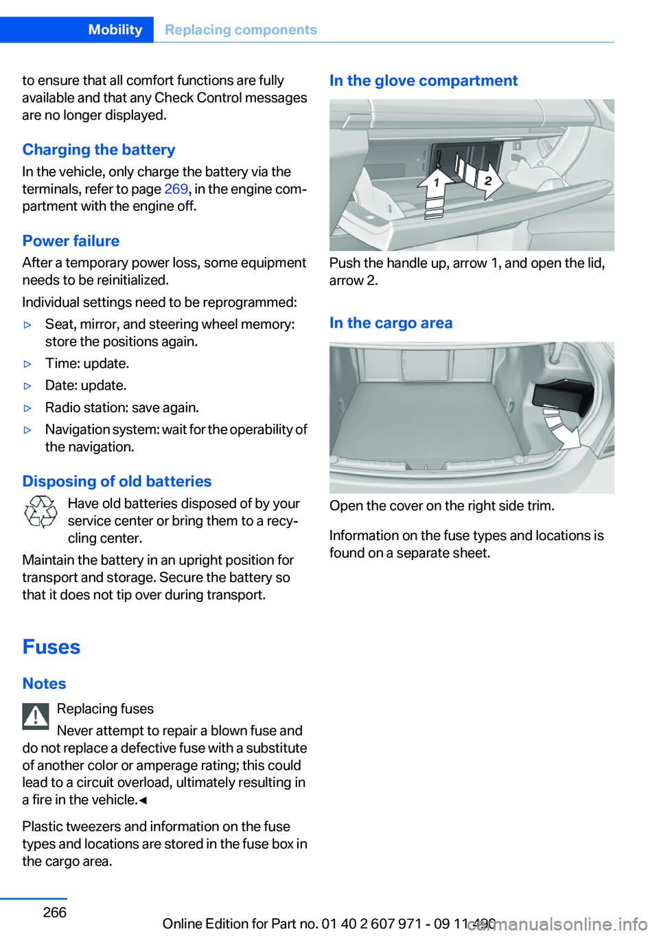 BMW 640I COUPE 2012  Owners Manual to ensure that all comfort functions are fully
available and that any Check Control messages
are no longer displayed.
Charging the battery
In the vehicle, only charge the battery via the
terminals, re