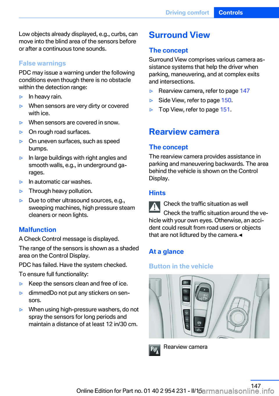 BMW 640I GRAN COUPE 2015  Owners Manual Low objects already displayed, e.g., curbs, can
move into the blind area of the sensors before
or after a continuous tone sounds.
False warnings
PDC may issue a warning under the following conditions 
