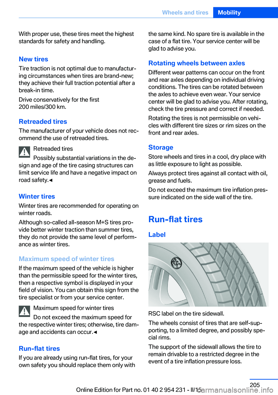 BMW 640I GRAN COUPE 2015  Owners Manual With proper use, these tires meet the highest
standards for safety and handling.
New tires Tire traction is not optimal due to manufactur‐
ing circumstances when tires are brand-new;
they achieve th