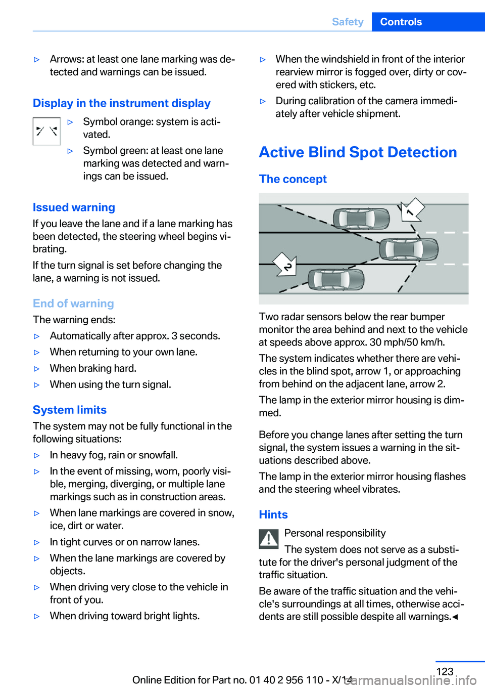 BMW 640I XDRIVE GRAN COUPE 2014  Owners Manual ▷Arrows: at least one lane marking was de‐
tected and warnings can be issued.
Display in the instrument display
▷Symbol orange: system is acti‐
vated.▷Symbol green: at least one lane
marking