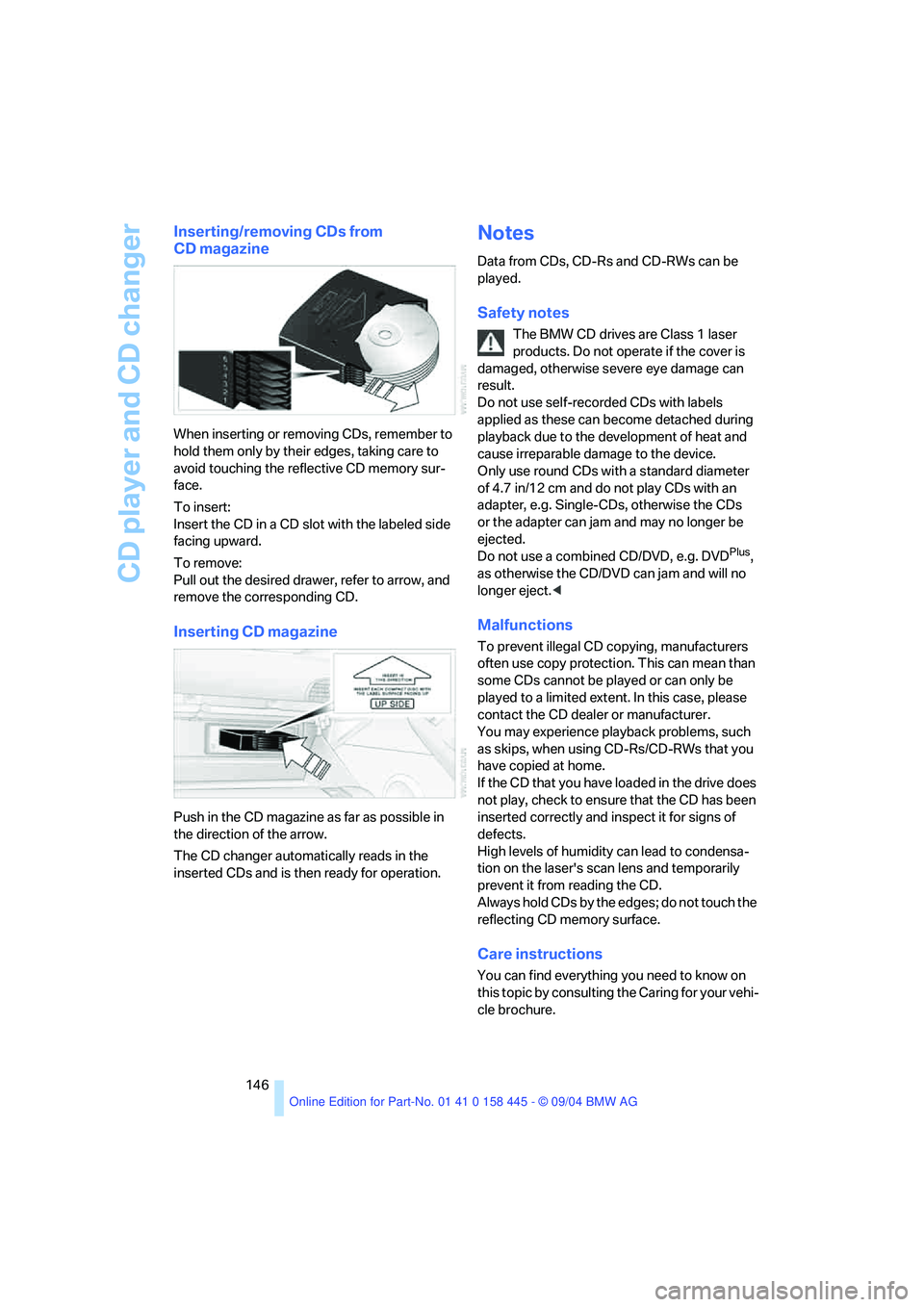 BMW 645CI COUPE&CONVERTIBLE 2005  Owners Manual CD player and CD changer
146
Inserting/removing CDs from 
CD magazine
When inserting or removing CDs, remember to 
hold them only by their edges, taking care to 
avoid touching the reflective CD memor