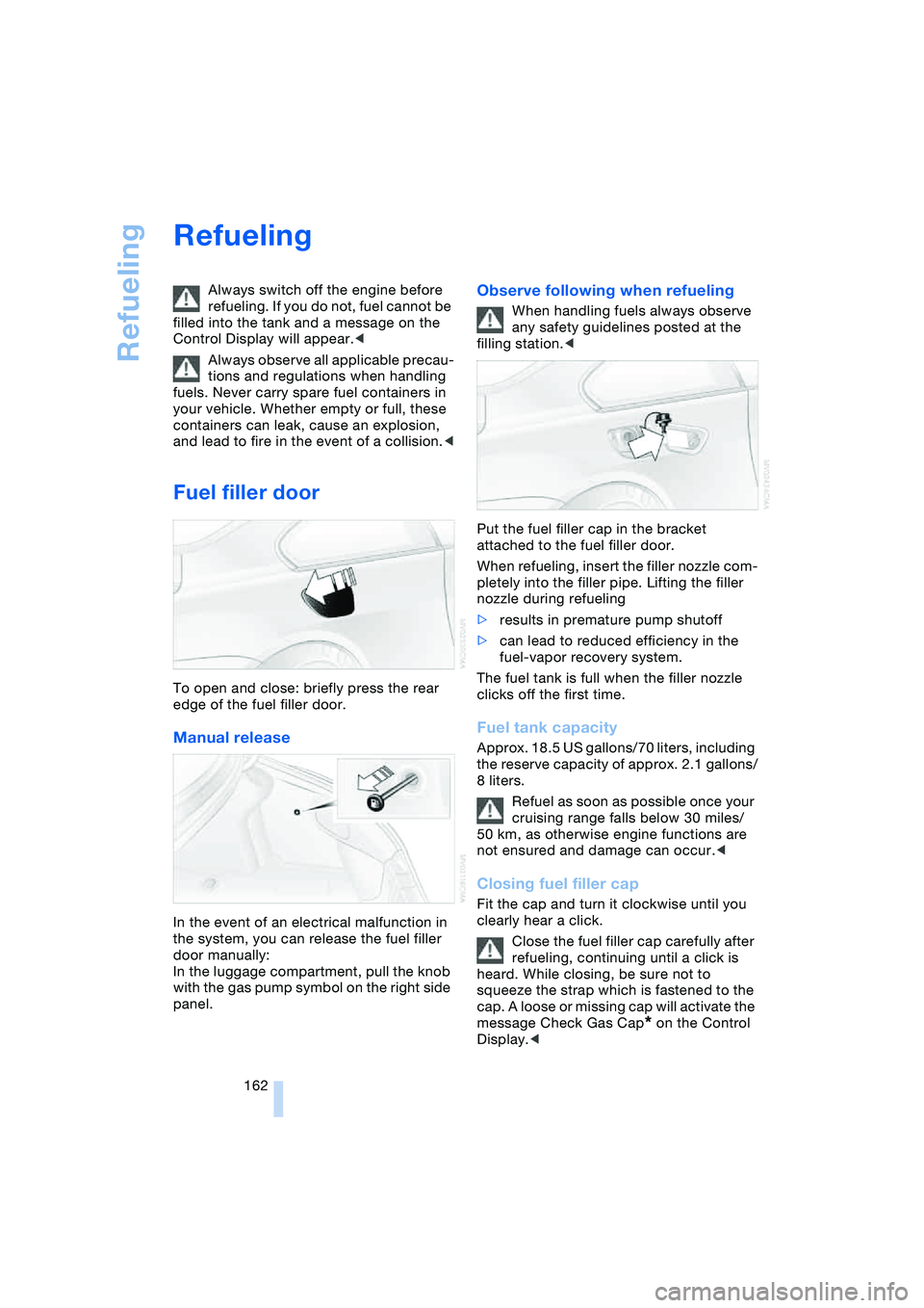 BMW 645CI COUPE&CONVERTIBLE 2004 Owners Manual Refueling
162
Refueling
Always switch off the engine before
refueling. If you do not, fuel cannot be
filled into the tank and a message on the
Control Display will appear.<
Always observe all appl BMW 645CI COUPE&CONVERTIBLE 2004 Owners Manual Refueling
162
Refueling
Always switch off the engine before
refueling. If you do not, fuel cannot be
filled into the tank and a message on the
Control Display will appear.<
Always observe all appl